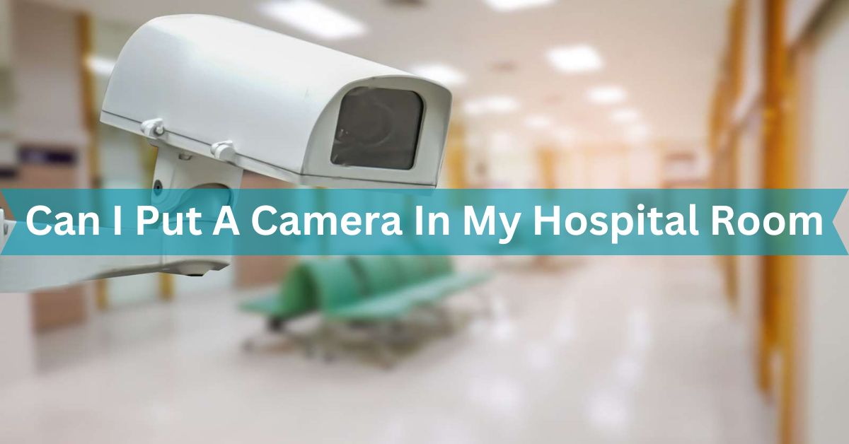 Can I Put A Camera In My Hospital Room