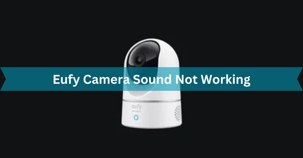 Eufy Camera Sound Not Working