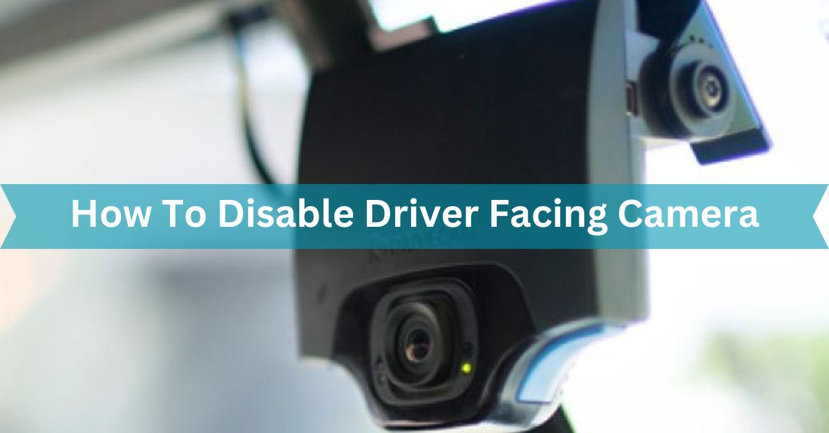 How To Disable Driver Facing Camera